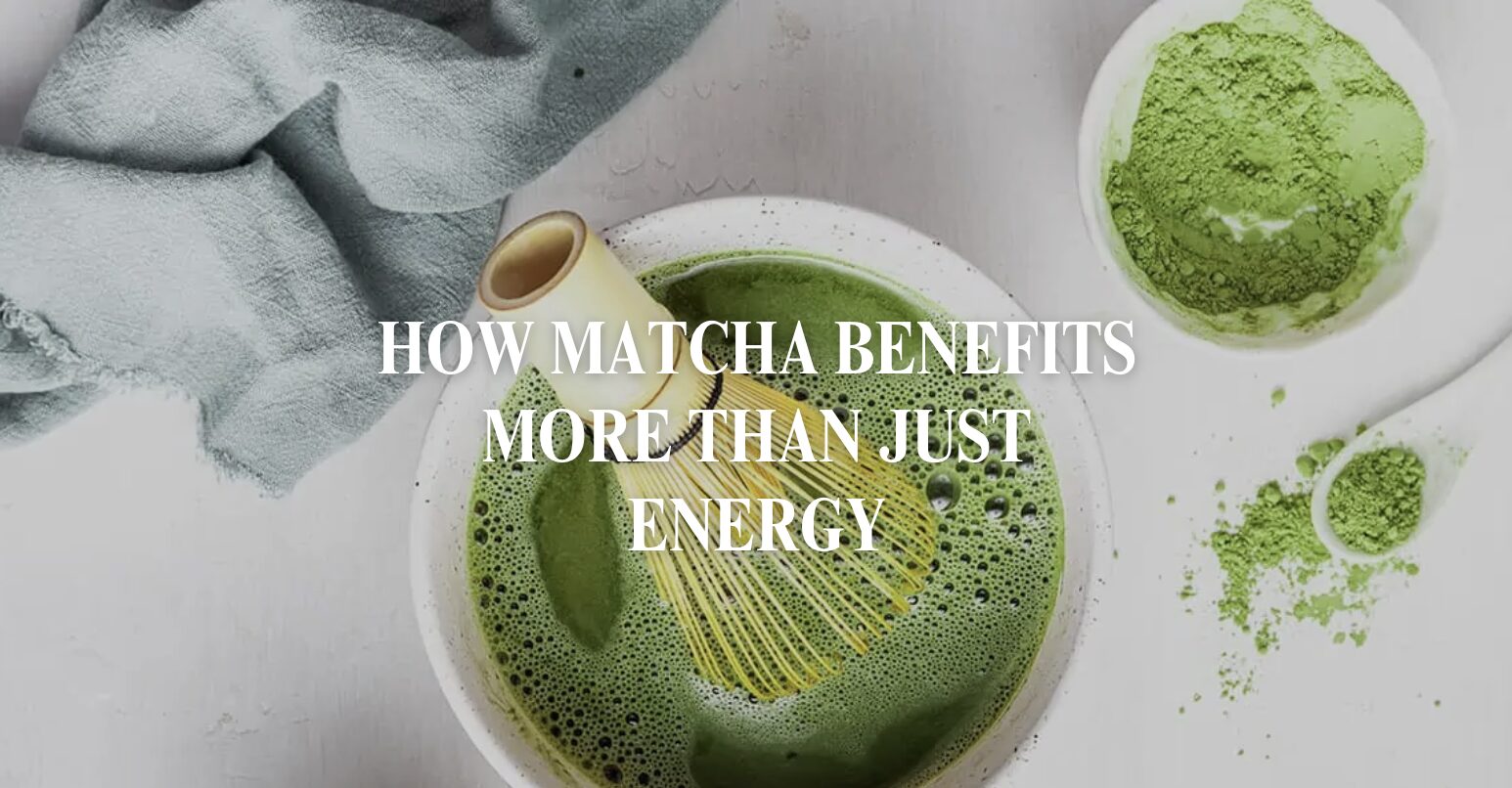 How Matcha Benefits More Than Just Energy