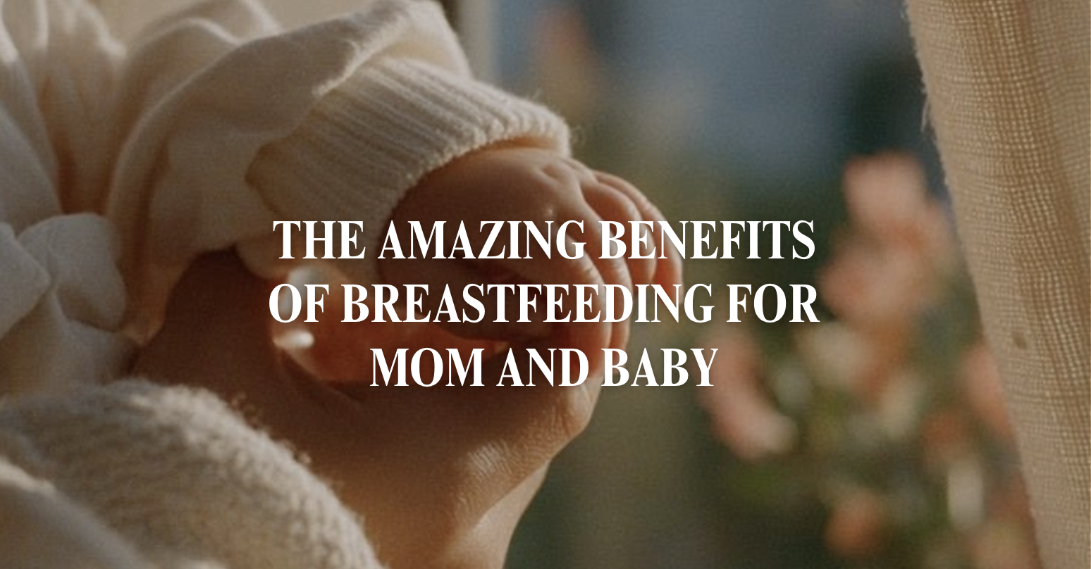 The Amazing Benefits of Breastfeeding for Mom and Baby